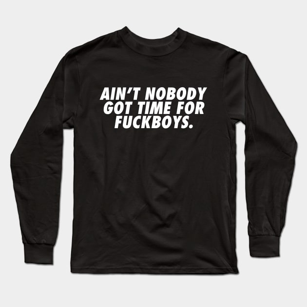 Nobody got Time for Fuckboys Long Sleeve T-Shirt by CHROME BOOMBOX